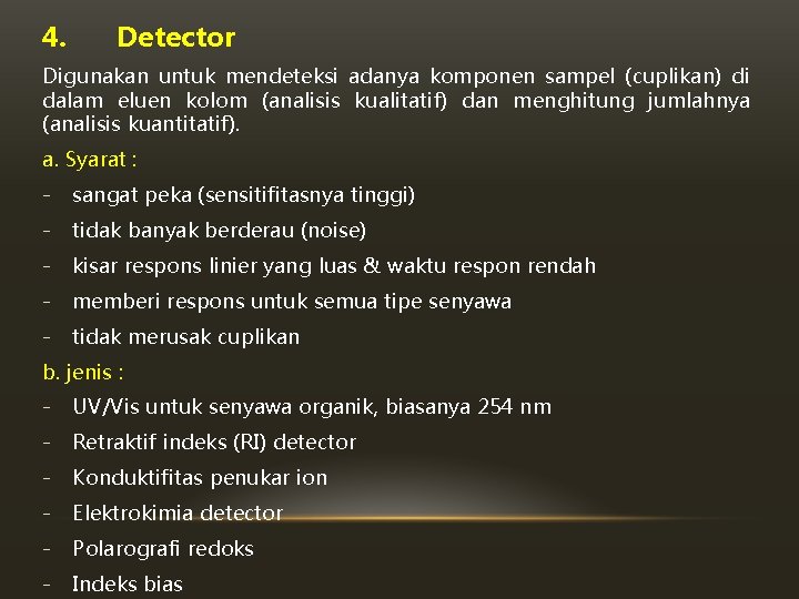 4. Detector Digunakan untuk mendeteksi adanya komponen sampel (cuplikan) di dalam eluen kolom (analisis