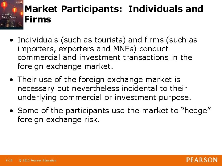 Market Participants: Individuals and Firms • Individuals (such as tourists) and firms (such as