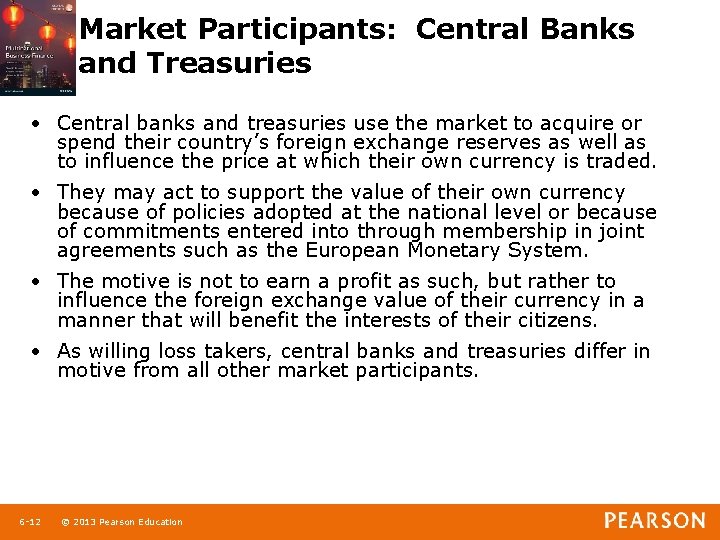 Market Participants: Central Banks and Treasuries • Central banks and treasuries use the market