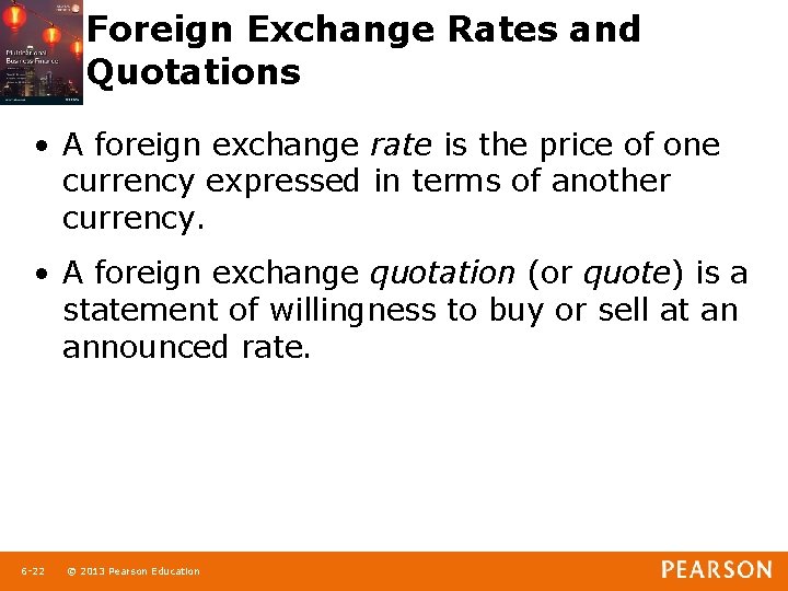 Foreign Exchange Rates and Quotations • A foreign exchange rate is the price of