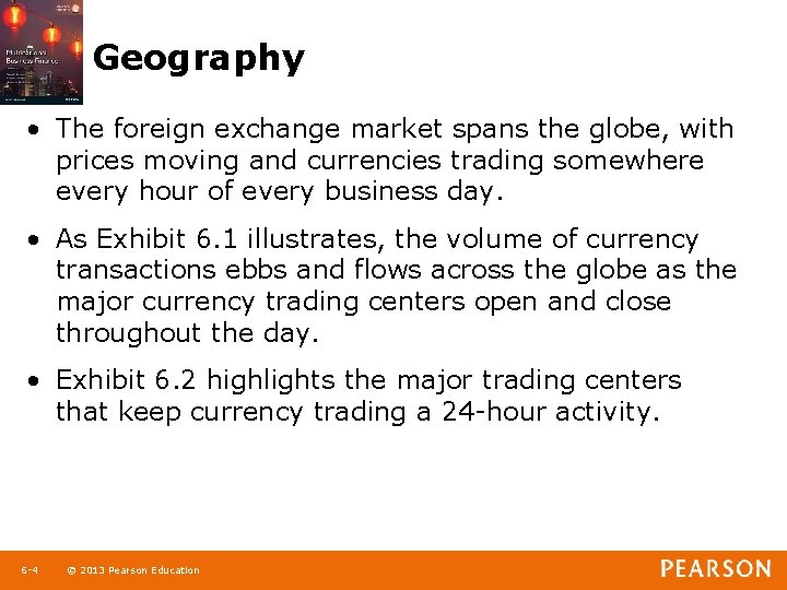 Geography • The foreign exchange market spans the globe, with prices moving and currencies