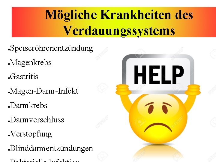 Mögliche Krankheiten des Verdauungssystems Speiseröhrenentzündung ● Magenkrebs ● Gastritis ● Magen-Darm-Infekt ● Darmkrebs ●