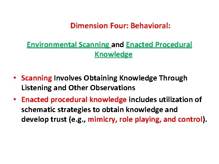 Dimension Four: Behavioral: Environmental Scanning and Enacted Procedural Knowledge • Scanning Involves Obtaining Knowledge