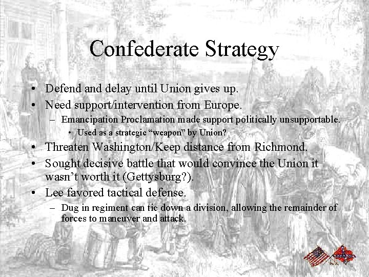 Confederate Strategy • Defend and delay until Union gives up. • Need support/intervention from