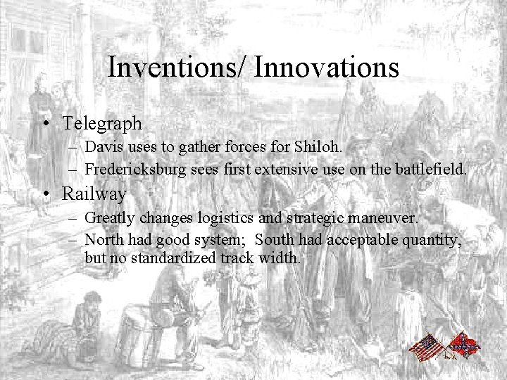 Inventions/ Innovations • Telegraph – Davis uses to gather forces for Shiloh. – Fredericksburg