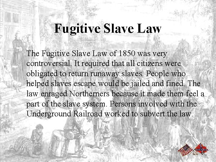 Fugitive Slave Law The Fugitive Slave Law of 1850 was very controversial. It required