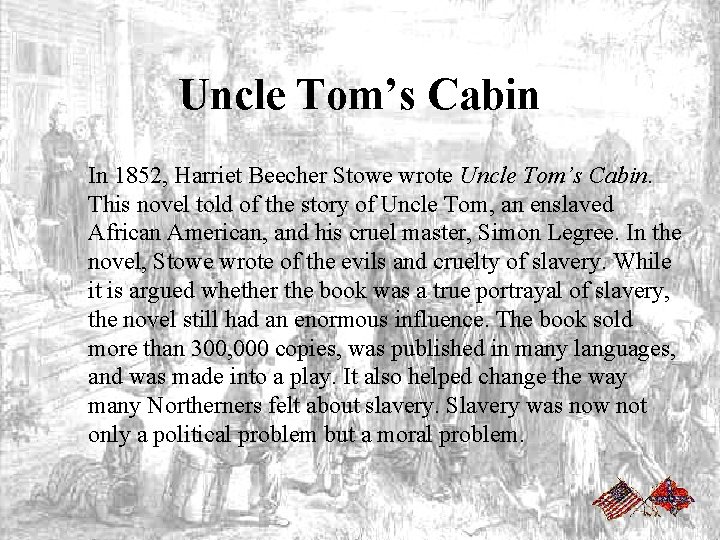 Uncle Tom’s Cabin In 1852, Harriet Beecher Stowe wrote Uncle Tom’s Cabin. This novel