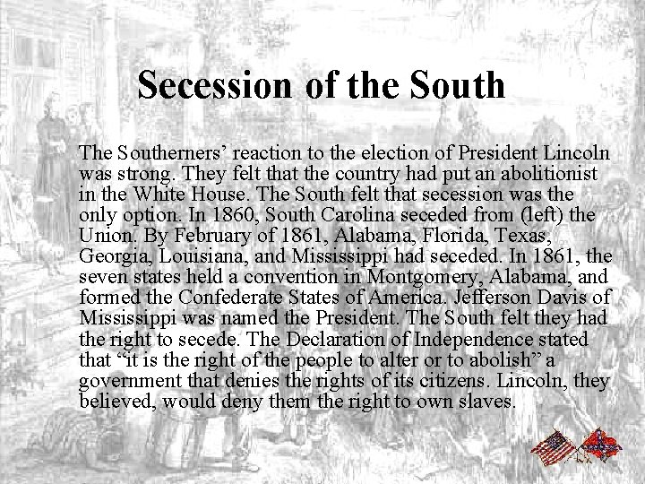 Secession of the South The Southerners’ reaction to the election of President Lincoln was