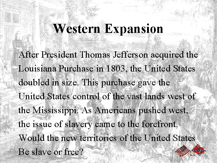 Western Expansion After President Thomas Jefferson acquired the Louisiana Purchase in 1803, the United