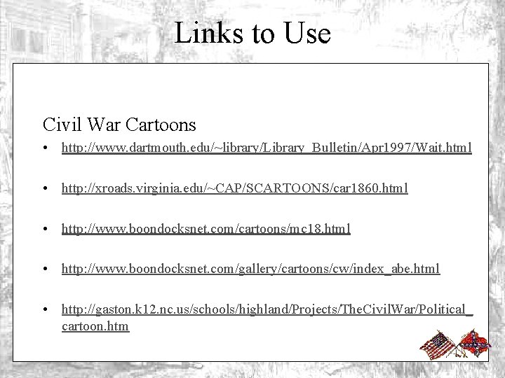 Links to Use Civil War Cartoons • http: //www. dartmouth. edu/~library/Library_Bulletin/Apr 1997/Wait. html •