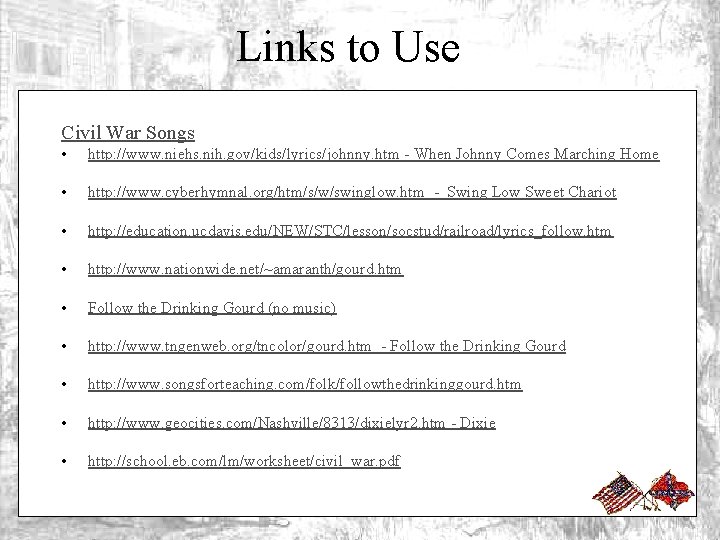 Links to Use Civil War Songs • http: //www. niehs. nih. gov/kids/lyrics/johnny. htm -