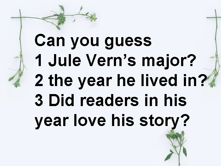 Can you guess 1 Jule Vern’s major? 2 the year he lived in? 3
