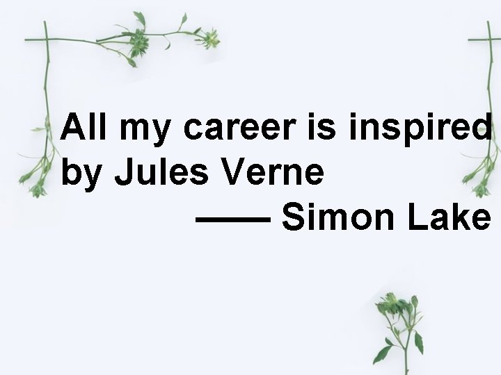 All my career is inspired by Jules Verne —— Simon Lake 