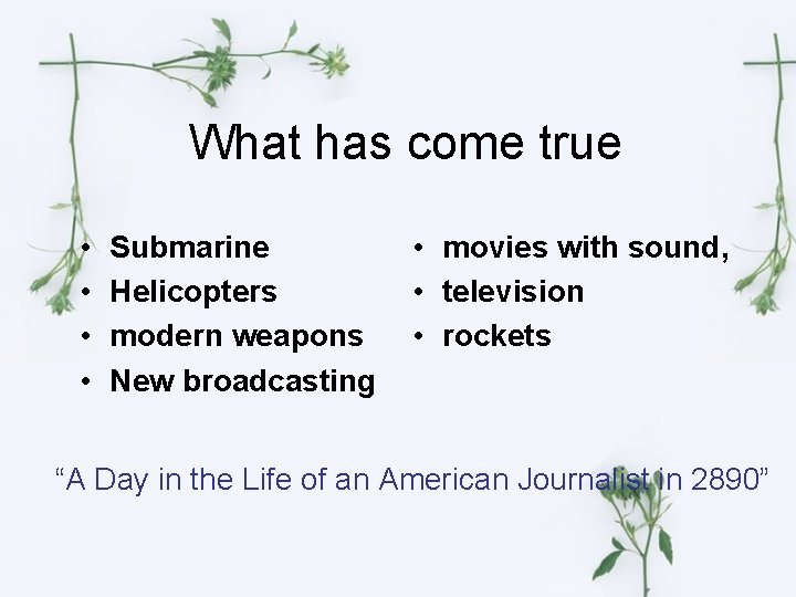 What has come true • • Submarine Helicopters modern weapons New broadcasting • movies