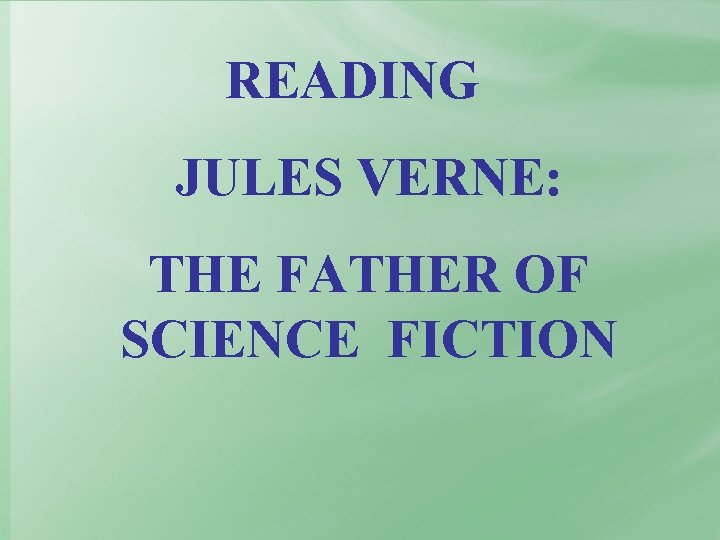 READING JULES VERNE: THE FATHER OF SCIENCE FICTION 