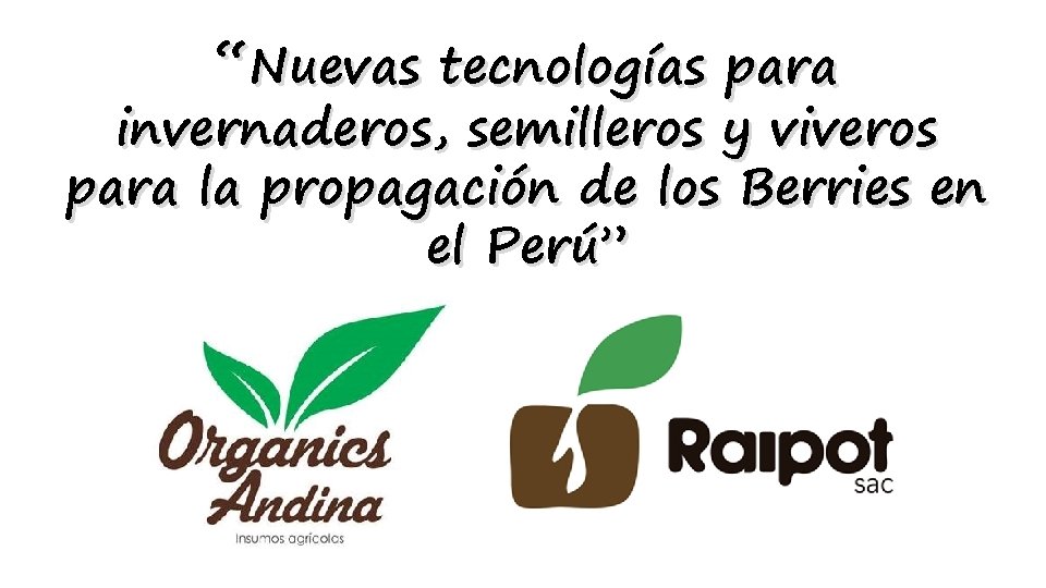 “Nuevas tecnologías para invernaderos, semilleros y viveros para la propagación de los Berries en