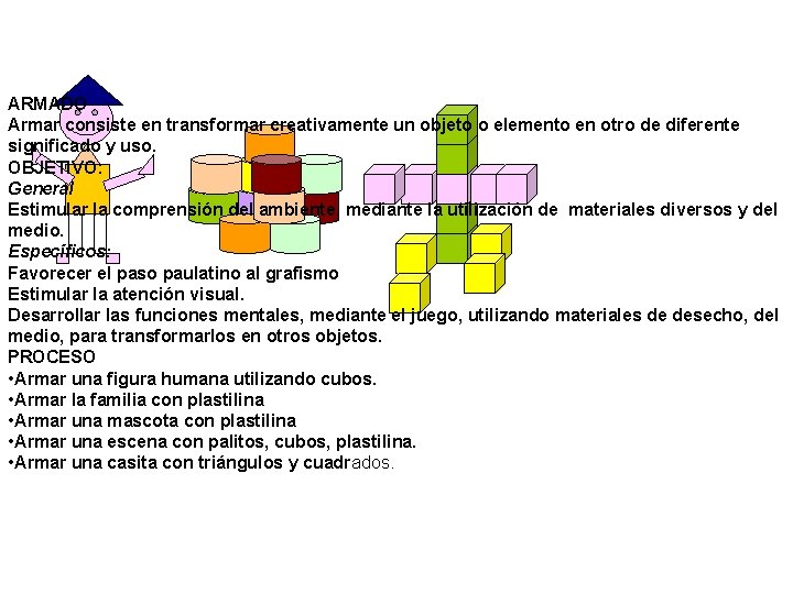 ARMADO Armar consiste en transformar creativamente un objeto o elemento en otro de diferente