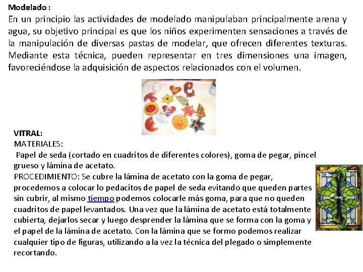 Modelado : En un principio las actividades de modelado manipulaban principalmente arena y agua,