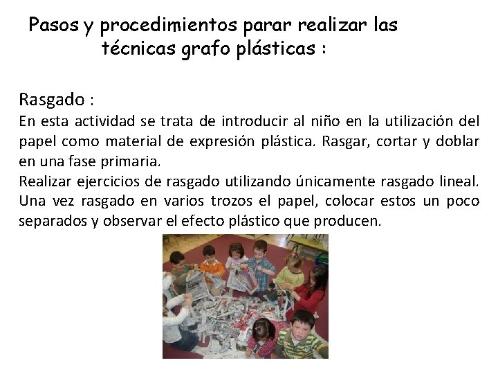 Pasos y procedimientos parar realizar las técnicas grafo plásticas : Rasgado : En esta