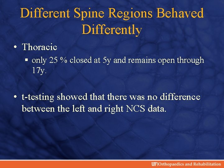 Different Spine Regions Behaved Differently • Thoracic § only 25 % closed at 5