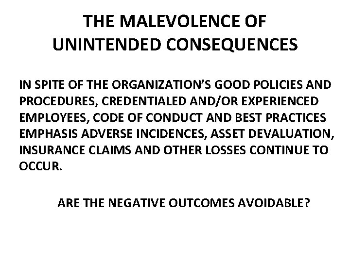 THE MALEVOLENCE OF UNINTENDED CONSEQUENCES IN SPITE OF THE ORGANIZATION’S GOOD POLICIES AND PROCEDURES,