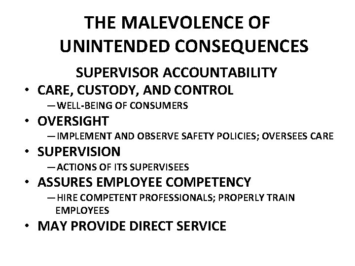 THE MALEVOLENCE OF UNINTENDED CONSEQUENCES SUPERVISOR ACCOUNTABILITY • CARE, CUSTODY, AND CONTROL —WELL-BEING OF
