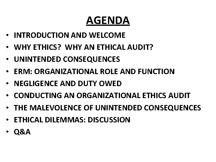 AGENDA • • • INTRODUCTION AND WELCOME WHY ETHICS? WHY AN ETHICAL AUDIT? UNINTENDED