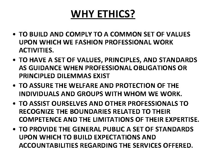 WHY ETHICS? • TO BUILD AND COMPLY TO A COMMON SET OF VALUES UPON