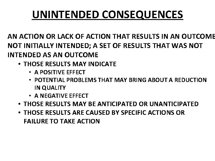 UNINTENDED CONSEQUENCES AN ACTION OR LACK OF ACTION THAT RESULTS IN AN OUTCOME NOT
