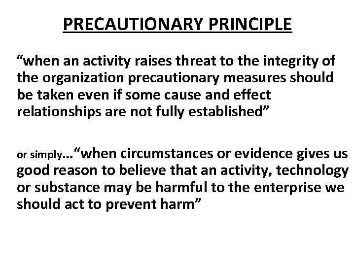 PRECAUTIONARY PRINCIPLE “when an activity raises threat to the integrity of the organization precautionary