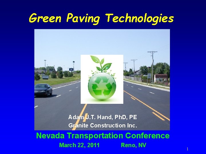 Green Paving Technologies Adam J. T. Hand, Ph. D, PE Granite Construction Inc. Nevada