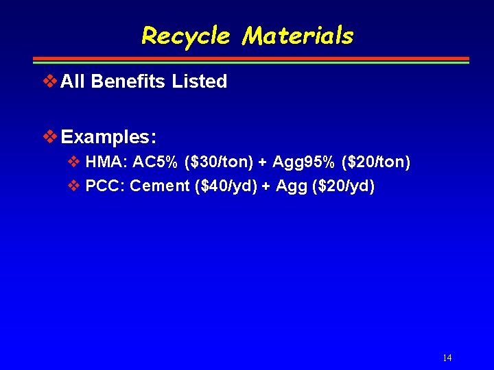 Recycle Materials v All Benefits Listed v Examples: v HMA: AC 5% ($30/ton) +