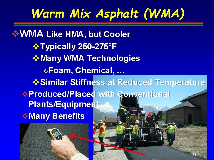 Warm Mix Asphalt (WMA) v. WMA Like HMA, but Cooler v. Typically 250 -275°F
