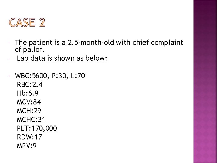  The patient is a 2. 5 -month-old with chief complaint of pallor. Lab