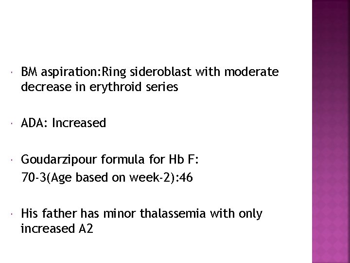  BM aspiration: Ring sideroblast with moderate decrease in erythroid series ADA: Increased Goudarzipour