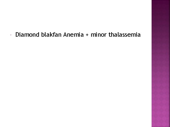  Diamond blakfan Anemia + minor thalassemia 