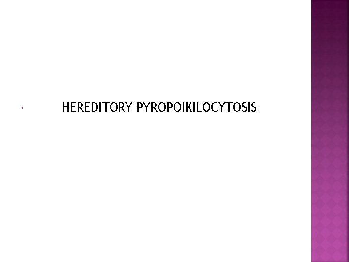  HEREDITORY PYROPOIKILOCYTOSIS 