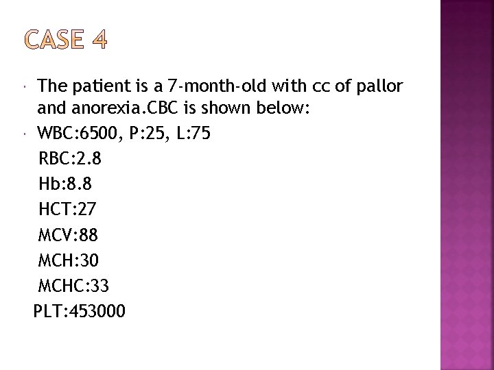  The patient is a 7 -month-old with cc of pallor and anorexia. CBC