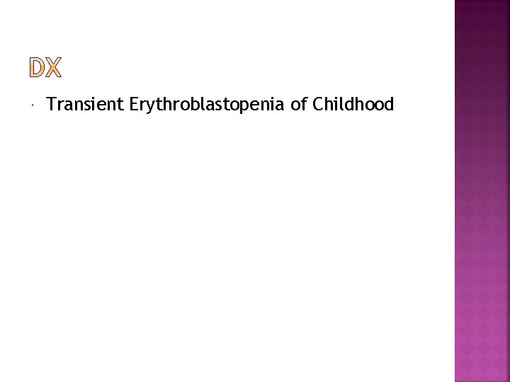  Transient Erythroblastopenia of Childhood 