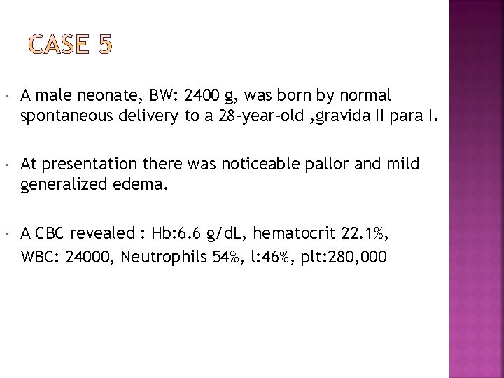  A male neonate, BW: 2400 g, was born by normal spontaneous delivery to