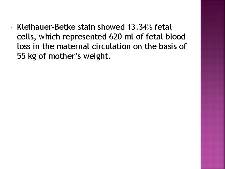  Kleihauer-Betke stain showed 13. 34% fetal cells, which represented 620 ml of fetal