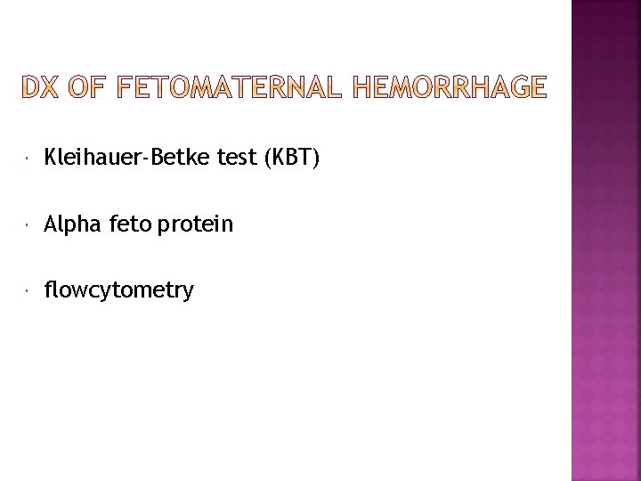  Kleihauer-Betke test (KBT) Alpha feto protein flowcytometry 