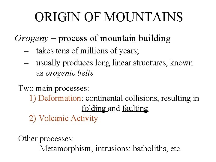 ORIGIN OF MOUNTAINS Orogeny = process of mountain building – takes tens of millions