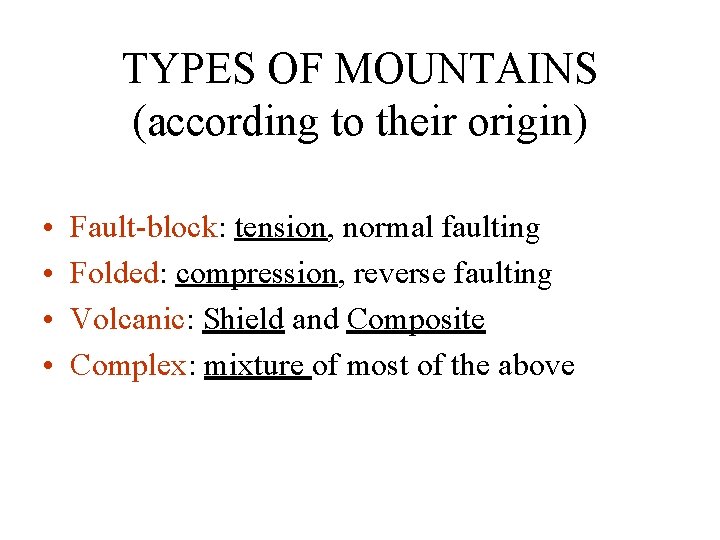 TYPES OF MOUNTAINS (according to their origin) • • Fault-block: tension, normal faulting Folded: