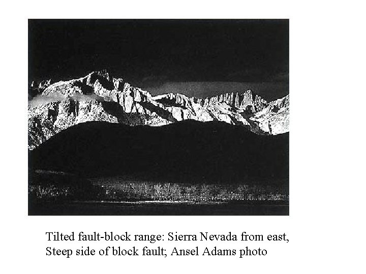 Tilted fault-block range: Sierra Nevada from east, Steep side of block fault; Ansel Adams