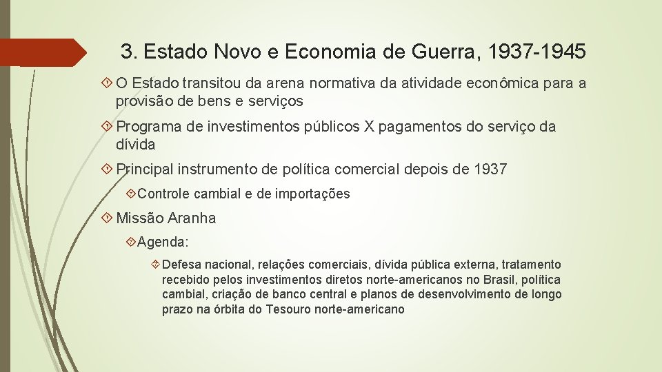 3. Estado Novo e Economia de Guerra, 1937 -1945 O Estado transitou da arena