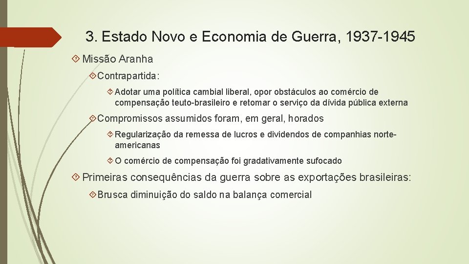 3. Estado Novo e Economia de Guerra, 1937 -1945 Missão Aranha Contrapartida: Adotar uma