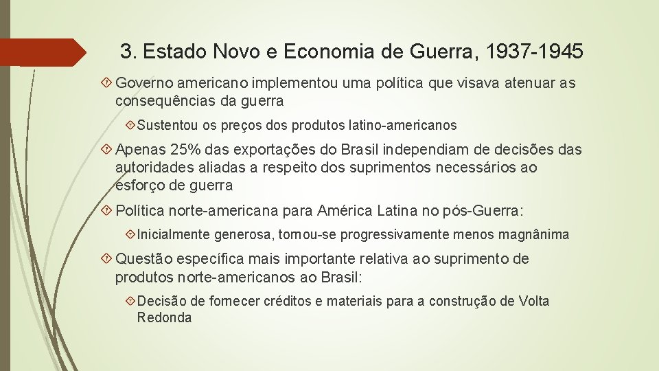 3. Estado Novo e Economia de Guerra, 1937 -1945 Governo americano implementou uma política