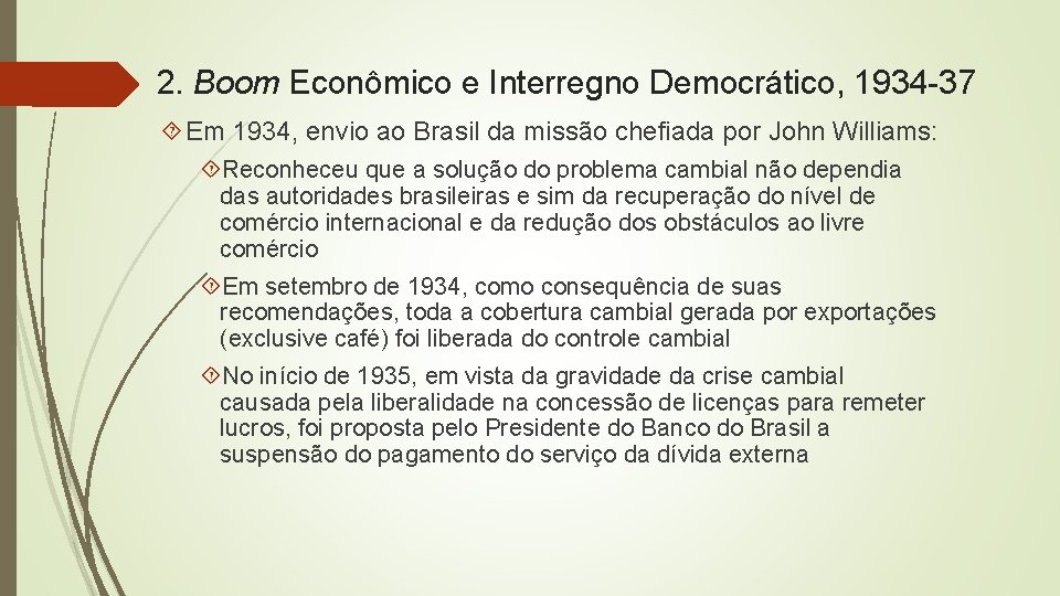 2. Boom Econômico e Interregno Democrático, 1934 -37 Em 1934, envio ao Brasil da