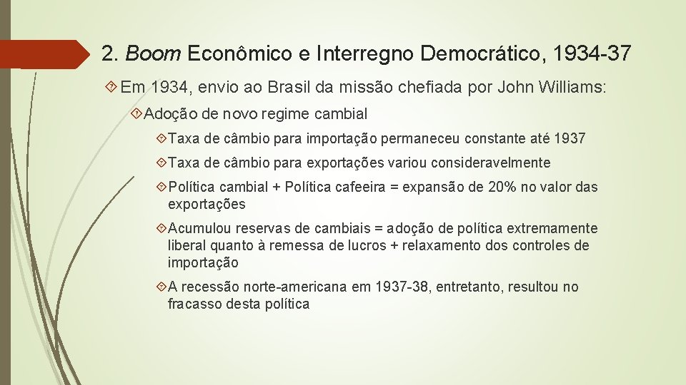 2. Boom Econômico e Interregno Democrático, 1934 -37 Em 1934, envio ao Brasil da